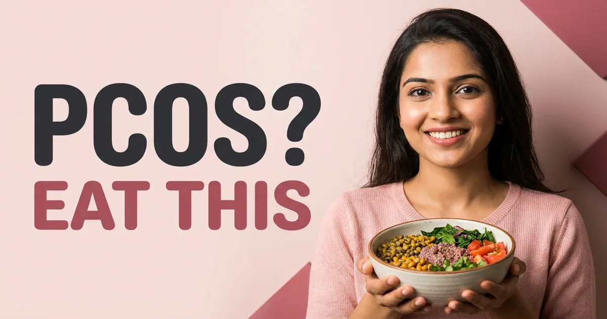 PCOS Diet Guide: Indian Foods That Balance Your Hormones
