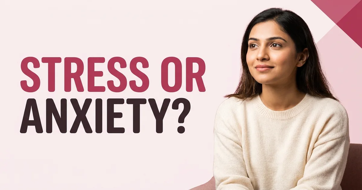 Is It Stress or Anxiety? Knowing When to Get Help